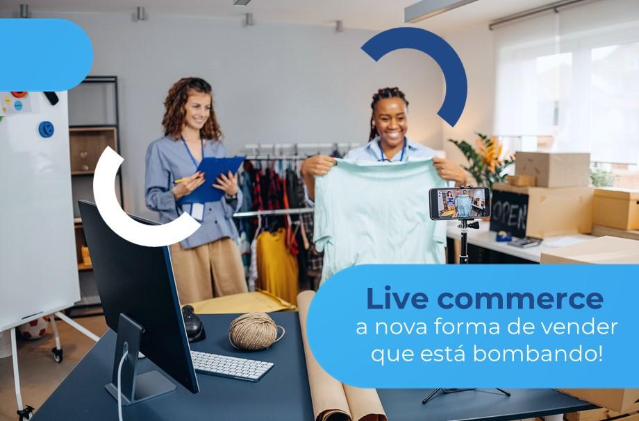 Mulheres vendendo produtos através de uma transmissão ao vivo. Legenda: "Live commerce: a novga forma de vender que está bombando!".