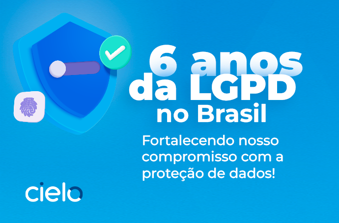 6 anos da LGPD: As principais ações da Cielo para garantir a proteção de dados!