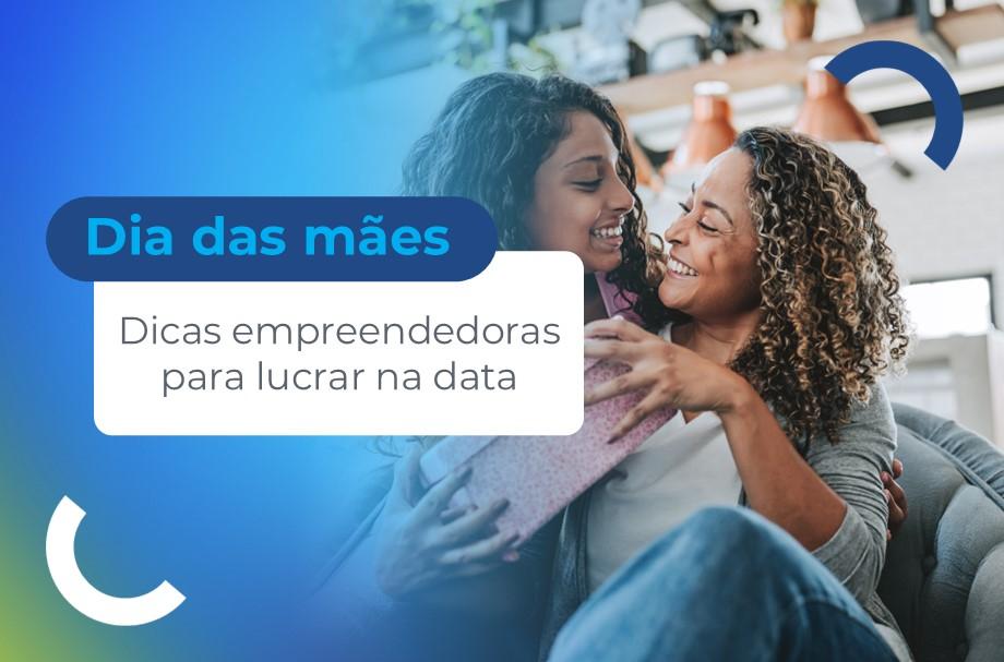 Dicas práticas para empreendedores se destacarem no Dia das Mães 