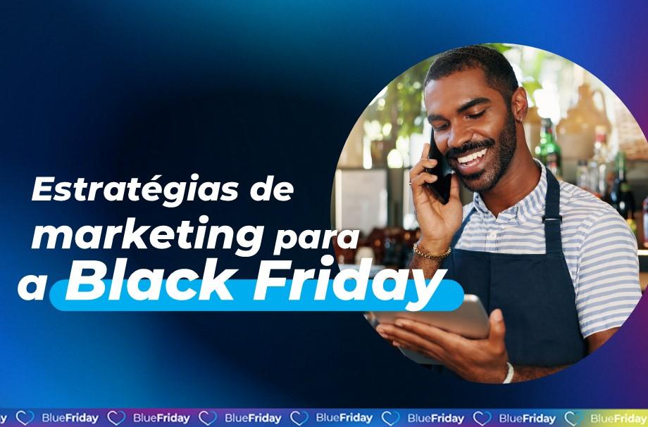 Use o marketing para impulsionar o seu negócio na Black Friday 2024! 