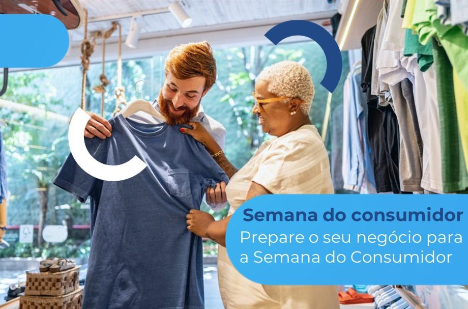Homem e mulher olhando uma blusa azul em loja. Legenda: "Semana do consumidor: prepare o seu negócio para a Semana do Consumidor".