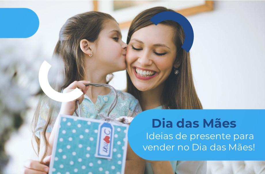 Filha entregando presente para mãe com a legenda: "ideias de presente para vender no Dia das Mães!"