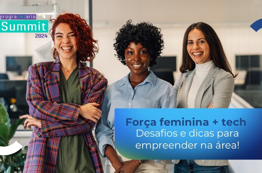 Mulheres na área Tech: saiba como empreender!