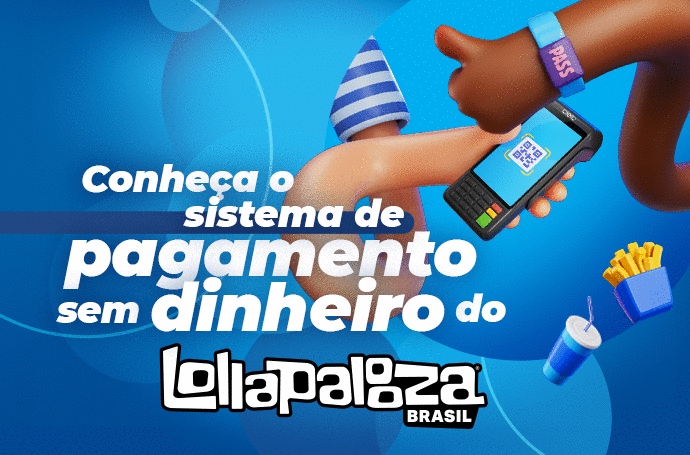 Legenda: "Conheça o sistema de pagamento sem dinheiro do Lollapalooza Brasil".